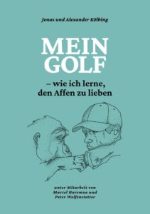 Mein Golf - wie ich lerne, den Affen zu lieben - von Jonas und Alexander Kölbing